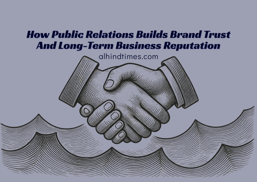 How Public Relations Builds Brand Trust And Long-Term Business Reputation